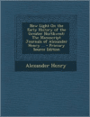 New Light on the Early History of the Greater Northwest: The Manuscript Journals of Alexander Henry ... - Primary Source Edition