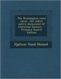 The Kensington Rune Stone, the Oldest Native Document of American History