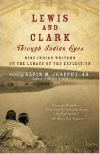 Lewis and Clark Through Indian Eyes: Nine Indian Writers on the Legacy of the Expedition