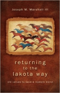 Returning to the Lakota Way: Old Values to Save a Modern World