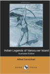 Indian Legends of Vancouver Island (Illustrated Edition) (Dodo Press)