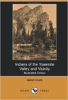 Indians of the Yosemite Valley and Vicinity (Illustrated Edition) (Dodo Press)