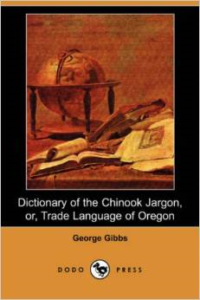 Dictionary of the Chinook Jargon, Or, Trade Language of Oregon (Dodo Press)