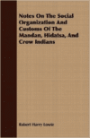 Notes on the Social Organization and Customs of the Mandan, Hidatsa, and Crow Indians