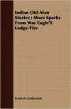 Indian Old-Man Stories: More Sparks from War Eagle's Lodge-Fire