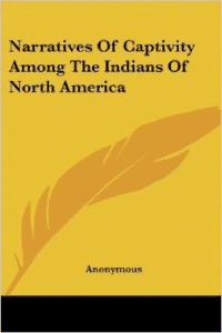 Narratives of Captivity Among the Indians of North America