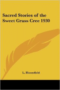 Sacred Stories of the Sweet Grass Cree 1930