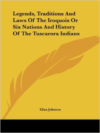 Legends, Traditions and Laws of the Iroquois or Six Nations and History of the Tuscarora Indians