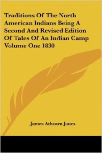 Traditions of the North American Indians: Being a Second and Revised Edition of Tales of an Indian Camp Volume One 1830