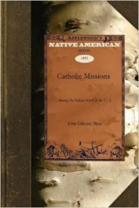 Catholic Missions: Among the Indian Tribes of the United States 1529-1854