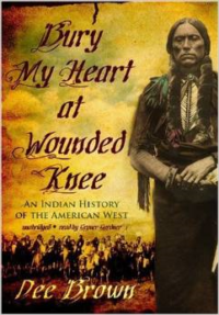 Bury My Heart at Wounded Knee:An Indian History of the American West