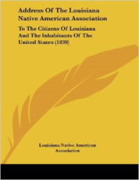 Address of the Louisiana Native American Association: To the Citizens of Louisiana and the Inhabitants of the United States (1839)