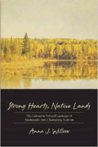 Strong Hearts, Native Lands: The Cultural and Political Landscape of Anishinaabe Anti-Clearcutting Activism