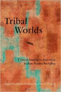 Tribal Worlds: Critical Studies in American Indian Nation Building