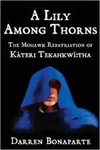 A Lily Among Thorns: The Mohawk Repatriation of Kateri Tekahkwi: Tha