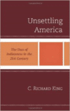 Unsettling America:The Uses of Indianness in the 21st Century