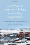 Northern Communities Working Together: The Social Economy of Canada's North