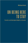 On Being Here to Stay: Treaties and Aboriginal Rights in Canada