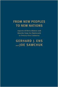 From New Peoples to New Nations Aspects of Metis History and Identity from the Eighteenth to the Twenty-First Centuries