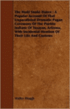 The Moki Snake Dance: A Popular Account of That Unparalleled Dramatic Pagan Ceremony of the Pueblo Indians of Tusayan, Arizona, with Incidental Mention of Their Life and Customs