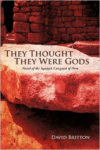 They Thought They Were Gods: Novel of the Spanish Conquest of Peru