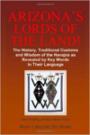 Arizona's Lords of the Land!: The History, Traditional Customs and Wisdom of the Navajos as Revealed by Key Words in Their Language