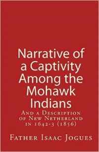 Narrative of a Captivity Among the Mohawk Indians:And a Description of New Netherland in 1642-3 (1856)