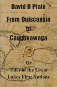 From Ouisconsin to Caughnawaga: Or Tales of the Great Lakes First Nations