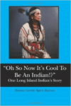 Oh So Now It's Cool to Be an Indian!?: One Long Island Indian's Story