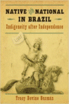 Native and National in Brazil:Indigeneity After Independence