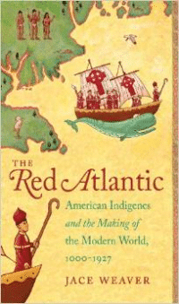 The Red Atlantic: American Indigenes and the Making of the Modern World, 1000-1927