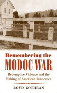 Remembering the Modoc War: Redemptive Violence and the Making of American Innocence