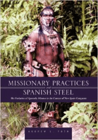 Missionary Practices and Spanish Steel: The Evolution of Apostolic Mission in the Context of New Spain Conquests