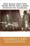 Red Eagle and the Wars with the Creek Indians in Alabama