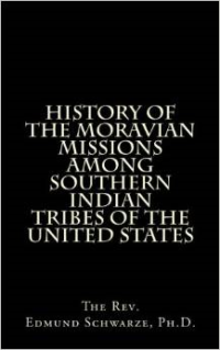 History of the Moravian Missions Among Southern Indian Tribes of the United States