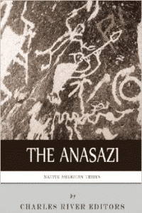 Native American Tribes:The History and Culture of the Anasazi (Ancient Pueblo)