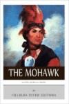 Native American Tribes: The History and Culture of the Mohawk