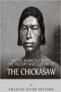 Native American Tribes: The his and Culture of the Chickasaw