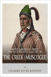 Native American Tribes:The History and Culture of the Creek (Muskogee)