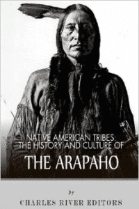 Native American Tribes: The History and Culture of the Arapaho