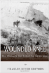 Wounded Knee:The Massacre That Ended the Indian Wars