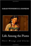 Life Among the Piutes; Their Wrongs and Claims