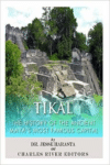 Tikal:The History of the Ancient Maya's Famous Capital