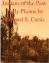 Indians of the Past:Early Photos by Edward S. Curtis