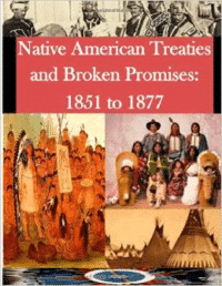 Native American Treaties and Broken Promises: 1851 to 1877