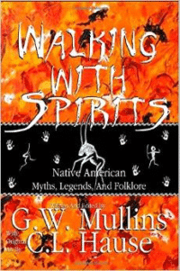 Walking with Spirits Native American Myths, Legends, and Folklore