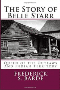 The Story of Belle Starr:Queen of the Outlaws and Indian Territory