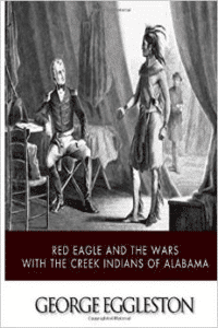 Red Eagle and the Wars with the Creek Indians of Alabama