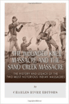 The Wounded Knee Massacre and the Sand Creek Massacre: The History and Legacy of the Two Most Notorious Indian Massacres