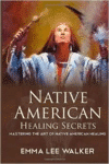 Native American Healing Secrets: Mastering the Art of Native American Healing